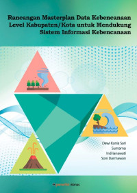 Rancangan Masterplan Data Kebencanaan Level Kabupaten/Kota untuk Mendukung Sistem Informasi Kebencanaan